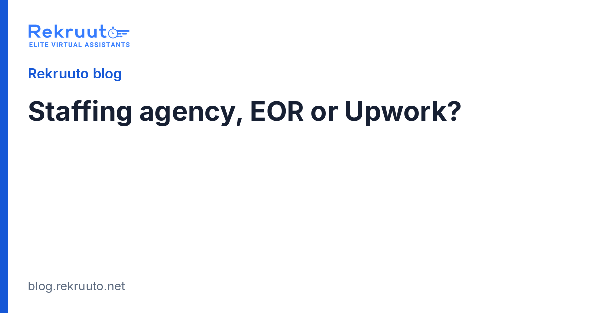 Offshore Staffing Agency vs Employer of Record vs Upwork